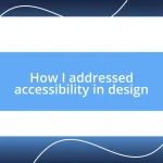 How I addressed accessibility in design