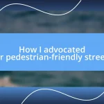 How I advocated for pedestrian-friendly streets