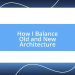 How I Balance Old and New Architecture