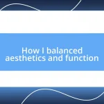 How I balanced aesthetics and function