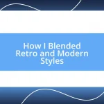 How I Blended Retro and Modern Styles