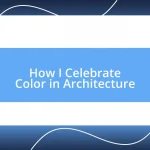 How I Celebrate Color in Architecture