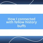 How I connected with fellow history buffs