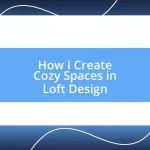 How I Create Cozy Spaces in Loft Design