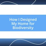 How I Designed My Home for Biodiversity