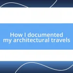 How I documented my architectural travels