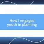 How I engaged youth in planning