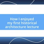 How I enjoyed my first historical architecture lecture