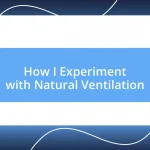 How I Experiment with Natural Ventilation