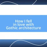 How I fell in love with Gothic architecture