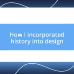 How I incorporated history into design