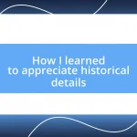 How I learned to appreciate historical details