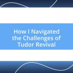 How I Navigated the Challenges of Tudor Revival