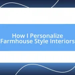 How I Personalize Farmhouse Style Interiors