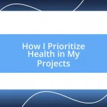 How I Prioritize Health in My Projects