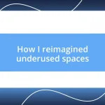 How I reimagined underused spaces