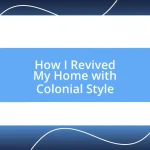 How I Revived My Home with Colonial Style