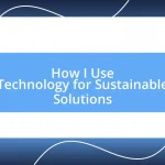 How I Use Technology for Sustainable Solutions