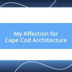 My Affection for Cape Cod Architecture