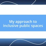 My approach to inclusive public spaces