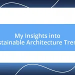 My Insights into Sustainable Architecture Trends