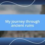 My journey through ancient ruins