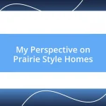 My Perspective on Prairie Style Homes