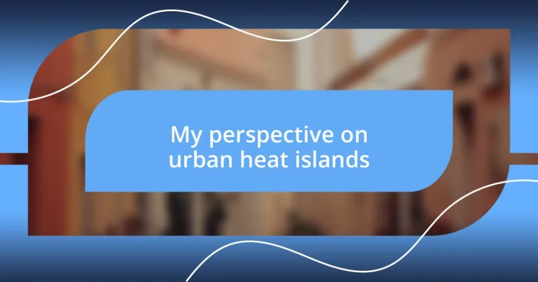 My perspective on urban heat islands