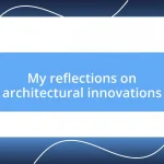 My reflections on architectural innovations