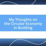 My Thoughts on the Circular Economy in Building