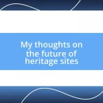 My thoughts on the future of heritage sites