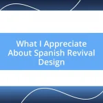 What I Appreciate About Spanish Revival Design