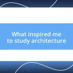 What inspired me to study architecture