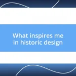 What inspires me in historic design