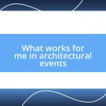 What works for me in architectural events