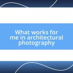 What works for me in architectural photography