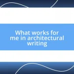 What works for me in architectural writing