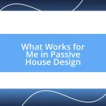 What Works for Me in Passive House Design