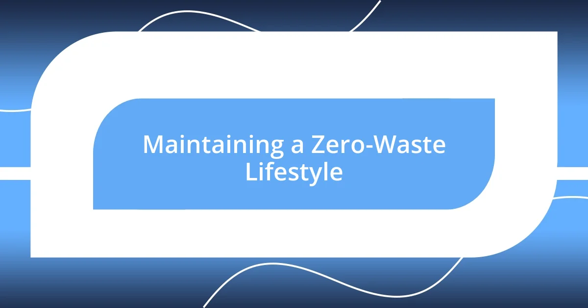 Maintaining a Zero-Waste Lifestyle