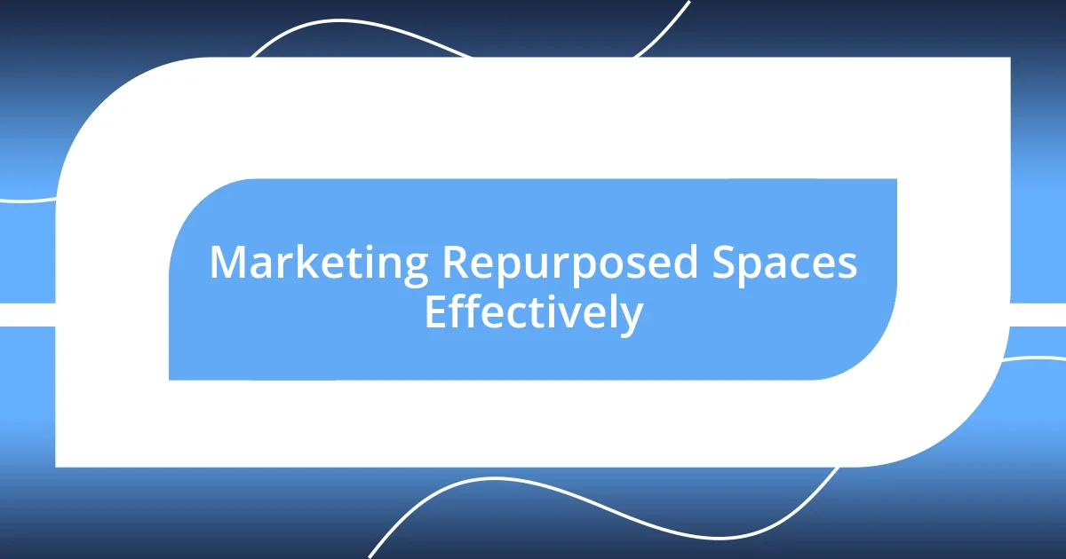 Marketing Repurposed Spaces Effectively