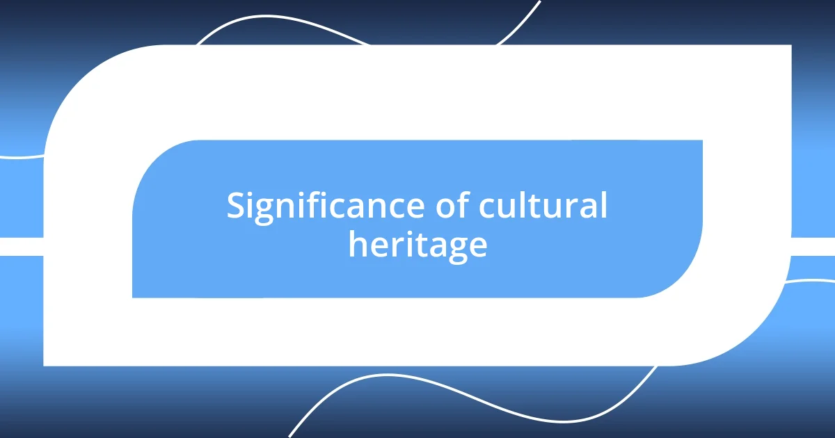 Significance of cultural heritage