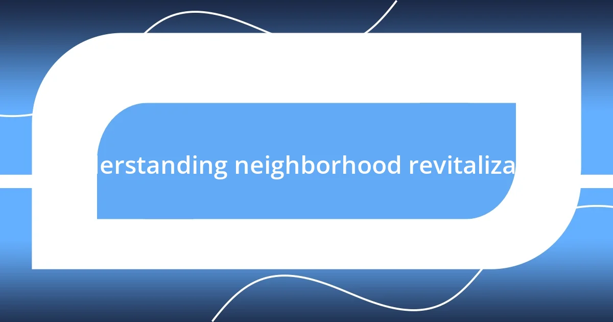 Understanding neighborhood revitalization